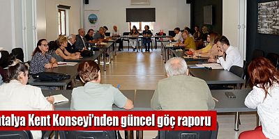 Antalya Kent Konseyi’nden güncel göç raporu