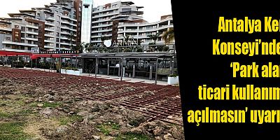 Antalya Kent Konseyi’nden ‘Park alanı ticari kullanıma açılmasın’ uyarısı