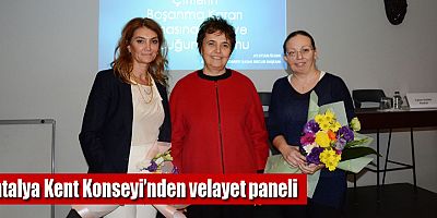 Antalya Kent Konseyi’nden velayet paneli