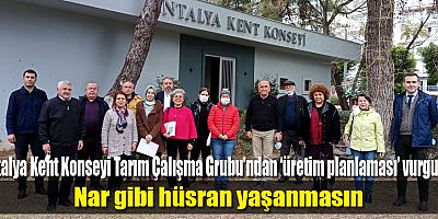 Antalya Kent Konseyi Tarım Çalışma Grubu’ndan ‘üretim planlaması’ vurgusu: Nar gibi hüsran yaşanmasın