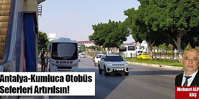 Antalya - Kumluca Otobüs Seferleri Artırılsın!