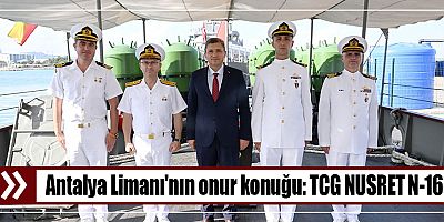 Antalya Limanı'nın onur konuğu: TCG NUSRET N-16