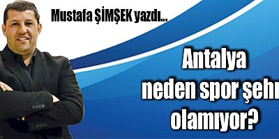 Antalya Neden Spor Şehri Olamıyor?