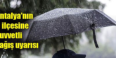 Antalya'nın 6 ilçesine kuvvetli yağış uyarısı