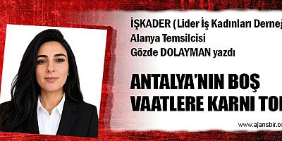 ANTALYA’NIN BOŞ VAATLERE KARNI TOK!