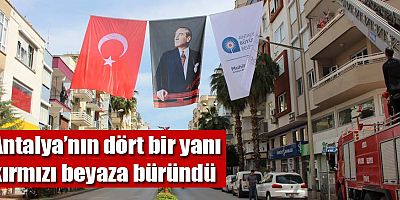 Antalya’nın dört bir yanı kırmızı beyaza büründü