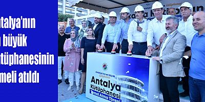 Antalya’nın en büyük kütüphanesinin temeli atıldı