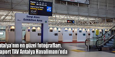 Antalya'nın en güzel fotoğrafları, Fraport TAV Antalya Havalimanı'nda