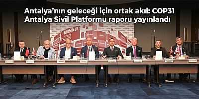Antalya'nın geleceği için ortak akıl: COP31 Antalya Sivil Platformu raporu yayınlandı