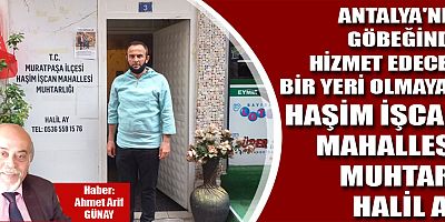 Antalya'nın göbeğinde hizmet edecek bir yeri olmayan muhtar Halil Ay
