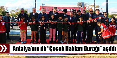 Antalya’nın ilk “Çocuk Hakları Durağı” açıldı