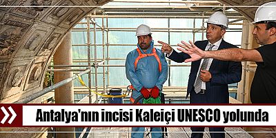 Antalya'nın incisi Kaleiçi UNESCO yolunda