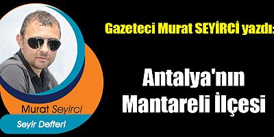 Antalya'nın Mantareli İlçesi