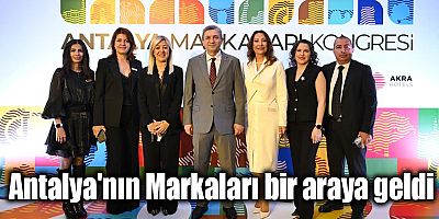 Antalya'nın Markaları bir araya geldi