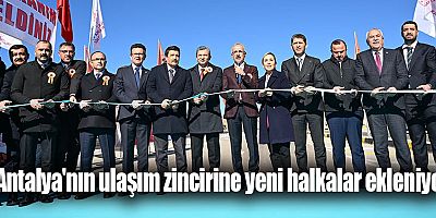 Antalya'nın ulaşım zincirine yeni halkalar ekleniyor