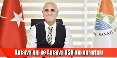 Antalya'nın ve Antalya OSB'nin gururları