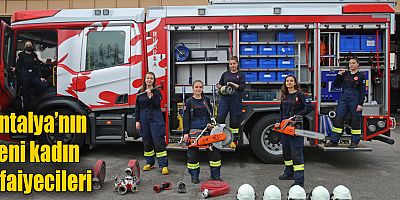 Antalya’nın yeni kadın itfaiyecileri