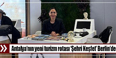 Antalya’nın yeni turizm rotası ‘Şehri Keşfet’ Berlin’de 