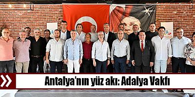 Antalya’nın yüz akı: Adalya Vakfı