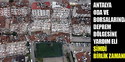 Antalya oda ve borsalarından deprem bölgesine yardım eli