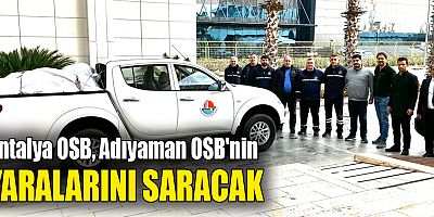 Antalya OSB, Adıyaman OSB'nin yaralarını saracak