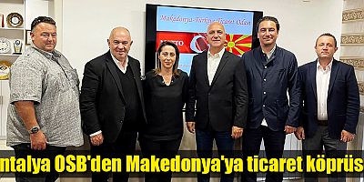 Antalya OSB'den Makedonya'ya ticaret köprüsü