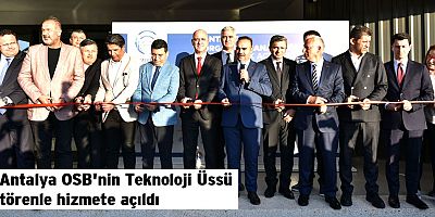 Antalya OSB'nin Teknoloji Üssü törenle hizmete açıldı