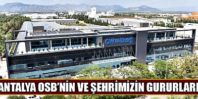 Antalya OSB'nin ve şehrimizin gururları