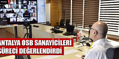 Antalya OSB Sanayicileri süreci değerlendirdi