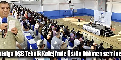 Antalya OSB Teknik Koleji'nde Üstün Dökmen semineri