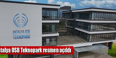 Antalya OSB Teknopark resmen açıldı