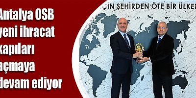 Antalya OSB yeni ihracat kapıları açmaya devam ediyor