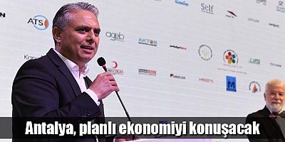 Antalya, planlı ekonomiyi konuşacak