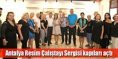 Antalya Resim Çalıştayı Sergisi kapıları açtı