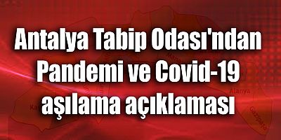 Antalya Tabip Odası'ndan Pandemi ve Covid-19 aşılama açıklaması