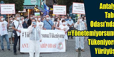 Antalya Tabip Odası'ndan #YönetemiyorsunuzTükeniyoruz Yürüyüşü