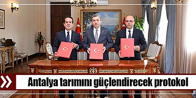 Antalya tarımını güçlendirecek protokol