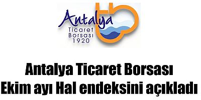 Antalya Ticaret Borsası Ekim ayı Hal endeksini açıkladı