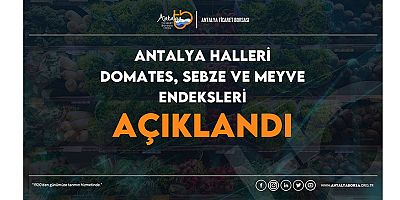 Antalya Ticaret Borsası Mart ayı Hal endeksini açıkladı