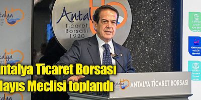 Antalya Ticaret Borsası Mayıs Meclisi toplandı