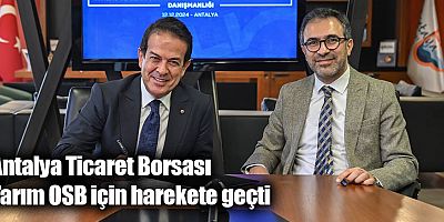 Antalya Ticaret Borsası Tarım OSB için harekete geçti