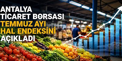 Antalya Ticaret Borsası Temmuz Ayı Hal Endeksini Açıkladı