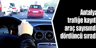 Antalya, trafiğe kayıtlı araç sayısında dördüncü sırada...
