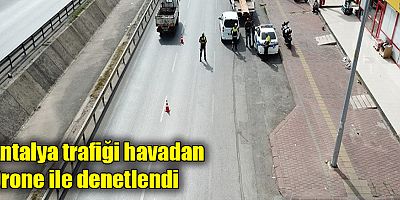Antalya trafiği havadan Drone ile denetlendi