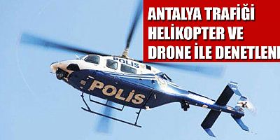 Antalya trafiği helikopter ve drone ile denetlendi