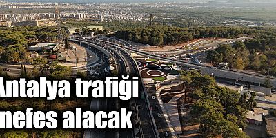 Antalya trafiği nefes alacak