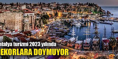 Antalya turizmi 2023 yılında rekorlara doymuyor