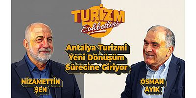 Antalya turizmi yeni dönüşüm sürecine giriyor