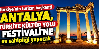 Antalya, Türkiye Kültür Yolu Festivali'ne ev sahipliği yapacak