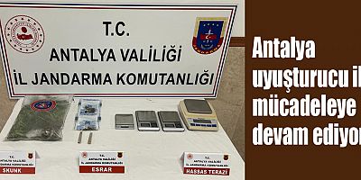 Antalya uyuşturucu ile mücadeleye devam ediyor
